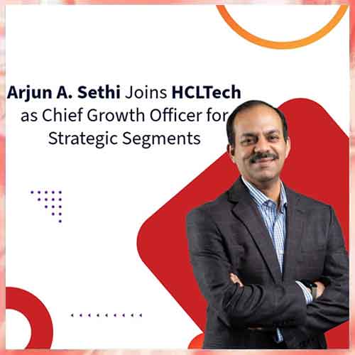 HCLTech ropes in Arjun A. Sethi as Chief Growth Officer for Strategic Segments