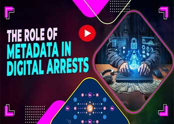 The Role of Metadata in Digital Arrests: Key Insights & Case Studies