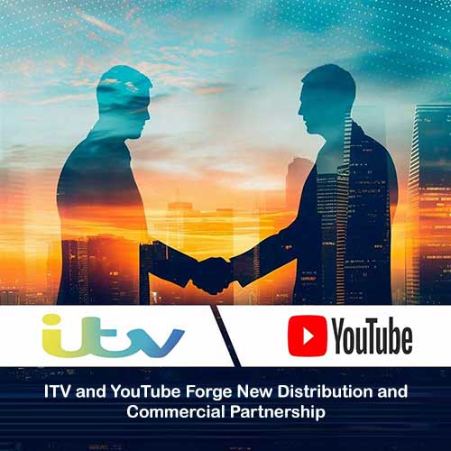 ITV and YouTube Forge New Distribution and Commercial Partnership