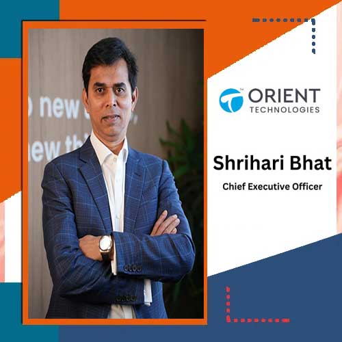 Orient Technologies Limited appoints Shrihari Bhat as Chief Executive Officer