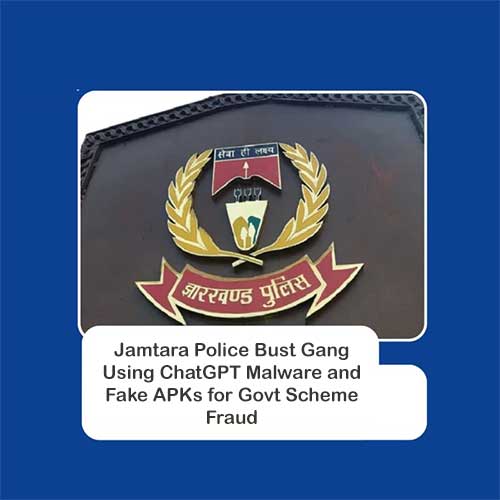 Jamtara Police Bust Gang Using ChatGPT Malware and Fake APKs for Govt Scheme Fraud