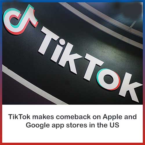 TikTok makes comeback on Apple and Google app stores in the US