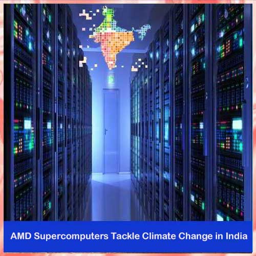 AMD Supercomputers Tackle Climate Change in India