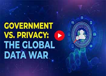 Government vs. Privacy: The Global Battle Over Data Control