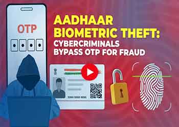 Aadhaar Biometric Theft: Cybercriminals Bypass OTP for Fraud