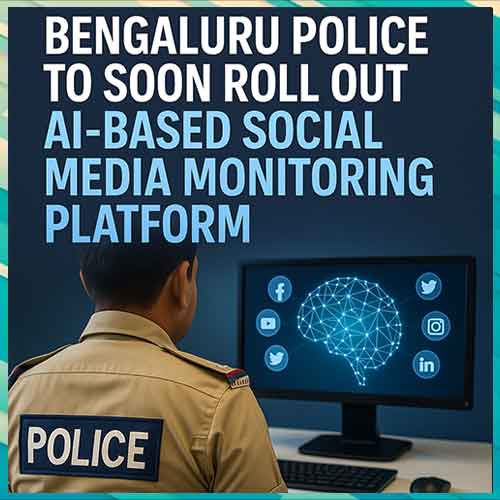Bengaluru police to soon roll out AI-based social media monitoring platform