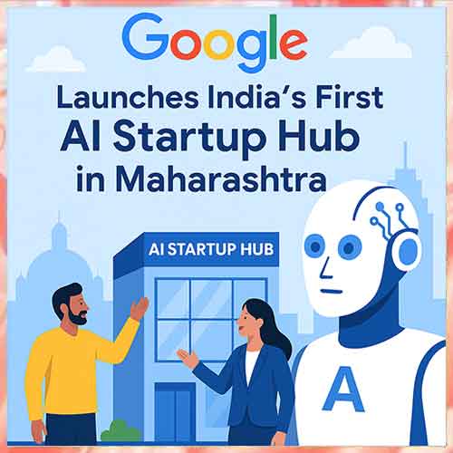 Google Launches India’s First AI Startup Hub in Maharashtra to Fuel Innovation Google Launches India’s First AI Startup Hub in Maharashtra to Fuel Innovation