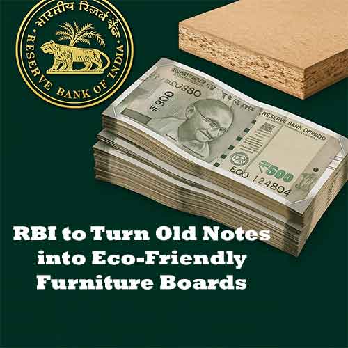 RBI to Turn Old Notes into Eco-Friendly Furniture Boards RBI to Turn Old Notes into Eco-Friendly Furniture Boards