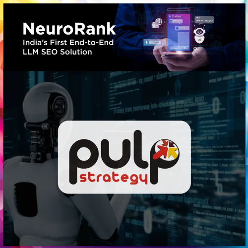 Pulp Strategy unveils NeuroRank, India’s first comprehensive LLM SEO platform for AI search visibility