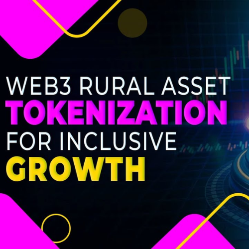 Tokenizing Rural Assets Through Web3 for Inclusive Growth