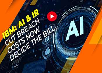 IBM: AI & IR Cut Breach Costs Now Decide the Bill
