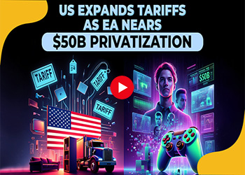 US Expands Tariffs as EA Nears $50B Privatization