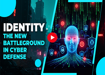 Identity - the New Battleground in Cyber Defense
