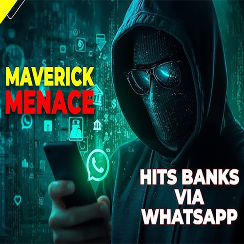 Maverick Menace” Hits Banks via WhatsApp