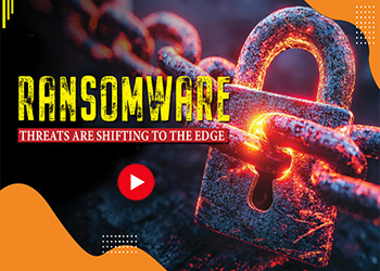 Ransomware Threats Are Shifting to the Edge
