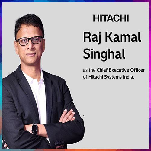 Hitachi Systems India elevates Raj Kamal Singhal as its new Chief Executive Officer