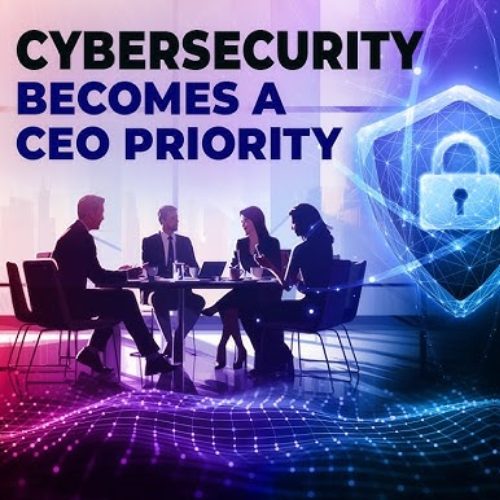 Cybersecurity Moves to the Top of the CEO Agenda