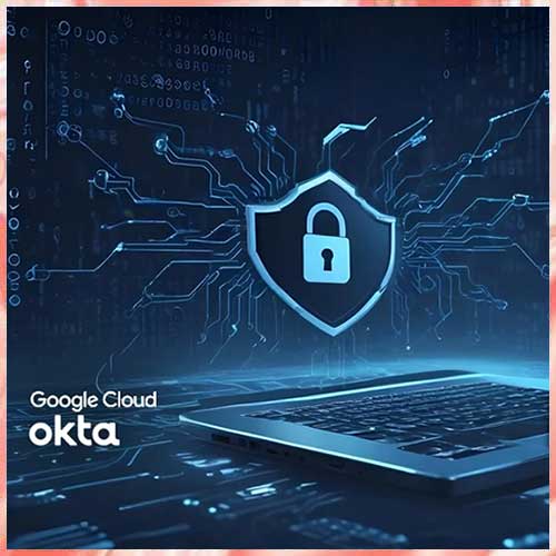 Okta teams up with Google Cloud to secure the AI-powered workforce