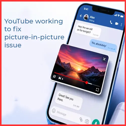 YouTube working to fix picture-in-picture issue on Android and iPhone