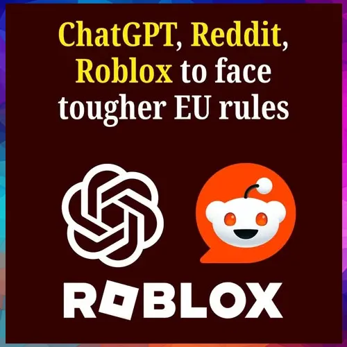 EU tightens platform rules for ChatGPT, Reddit and Roblox