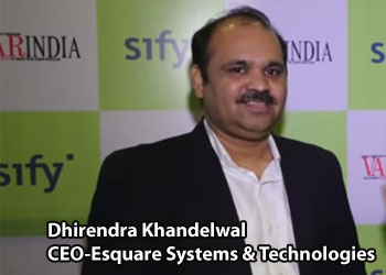 Dhirendra Khandelwal, CEO – Esquare Systems & Technologies