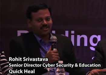 Rohit Srivastava, Senior Director Cyber Security & Education, Quick Heal