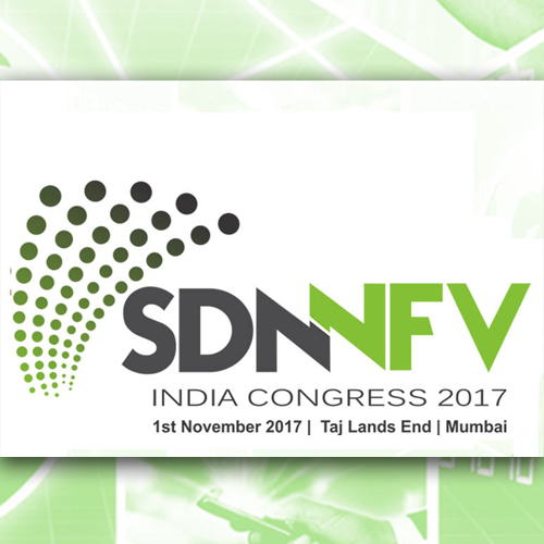 SDN & NFV India Congress 2017 focuses on network vitalization