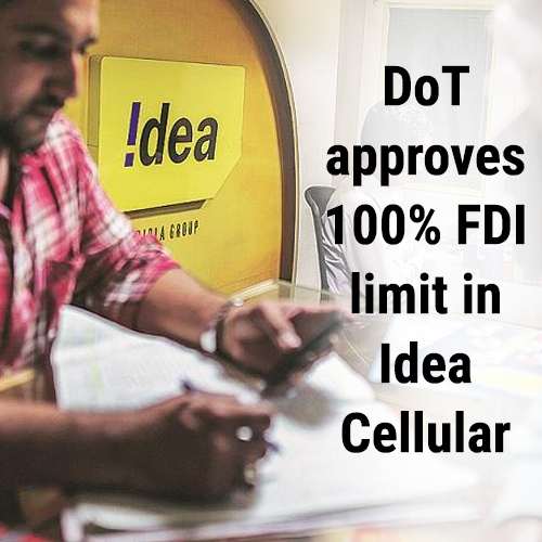 DoT approves 100% FDI limit in Idea Cellular