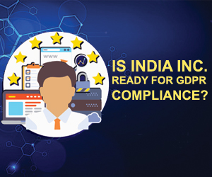 IS INDIA INC. READY FOR GDPR COMPLIANCE?