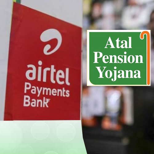 Airtel Payments Bank introduces ‘Atal Pension Yojana’ for its customers