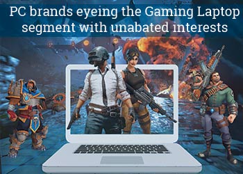 PC brands eyeing the Gaming Laptop segment with unabated interests
