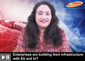 Enterprises are building their infrastructure with 5G and IoT Enterprises are building their infrastructure with 5G and IoT