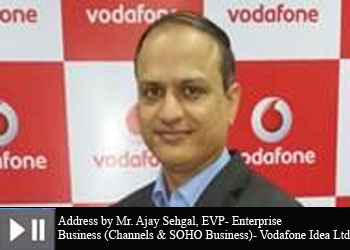 Mr. Ajay Sehgal, EVP- Enterprise Business (Channels & SOHO Business)- Vodafone Idea Ltd
