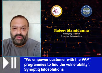 "We empower customer with the VAPT programmes to find the vulnerability": Synoptiq Infosolutions