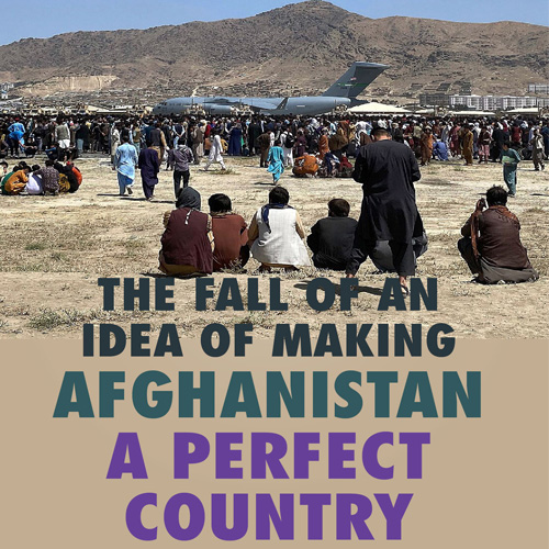 The fall of an idea of making afghanistan a perfect country