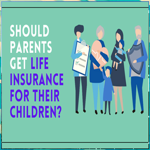 Should Parents Get Life Insurance For Their Children?