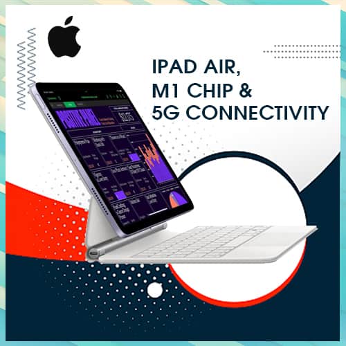 Apple launches iPad Air with M1 chip and 5G connectivity