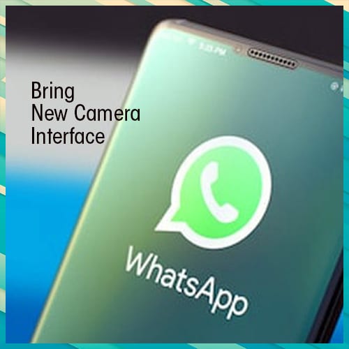 WhatsApp to bring new camera interface
