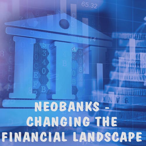 Neobanks - changing the financial landscape