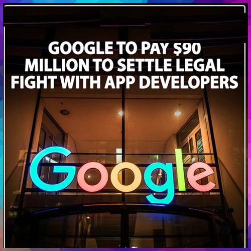Google to pay $90Mn to settle legal fight with app developers