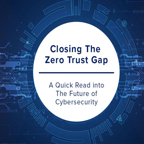 Bridging The security Gap Through ‘Zero Trust’