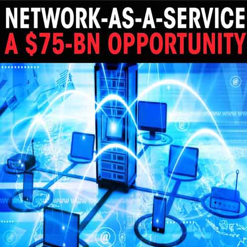 Network-as-a-service a $75-bn opportunity