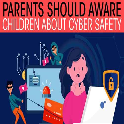 Parents should aware children about Cyber Safety