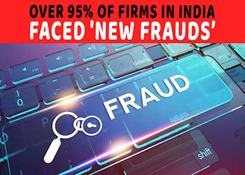 Over 95% of firms in India faced 'new frauds’