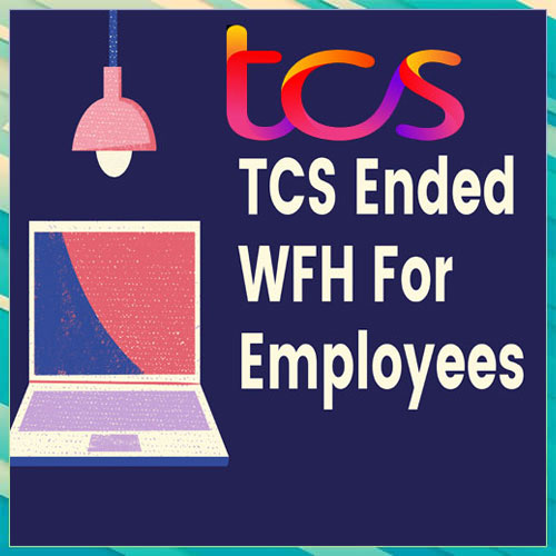TCS completely removes work from home for employees