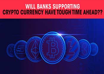 Will Banks supporting Crypto Currency have tough time ahead ??