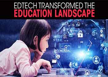 EdTech Transformed the Education Landscape