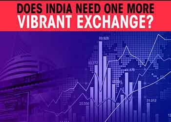 Does India need one more VIBRANT EXCHANGE ?