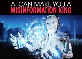 AI can make you a Misinformation King