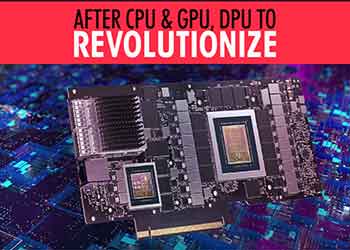 After CPU & GPU, DPU to revolutionize